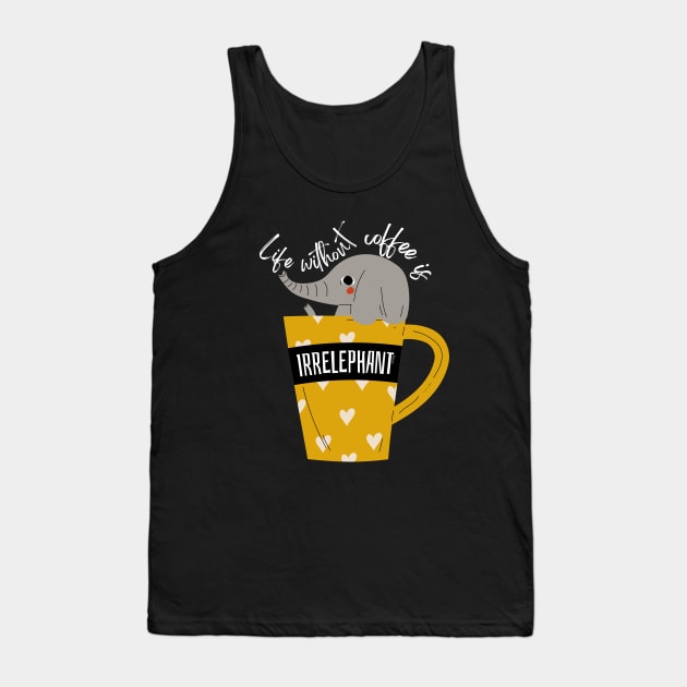 Life Without Coffee is Irrelephant Funny Pun Tank Top by hudoshians and rixxi